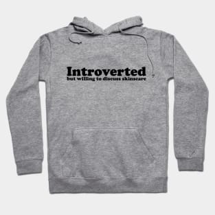 Introverted but willing to discuss skinscare Funny sayings Hoodie